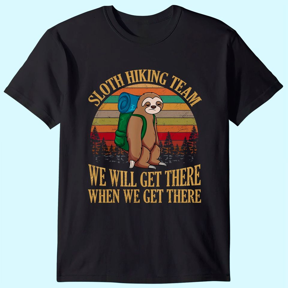 Sloth Hiking Team We Will Get There When We Get There Shirt T-Shirt
