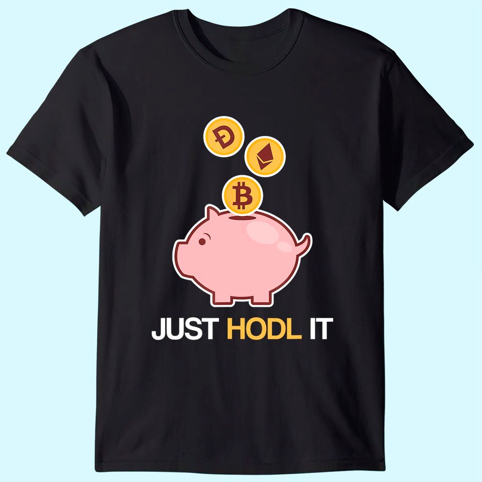 Just HODL It Funny Cryptocurrency Bitcoin Ethereum Dogecoin T-Shirt