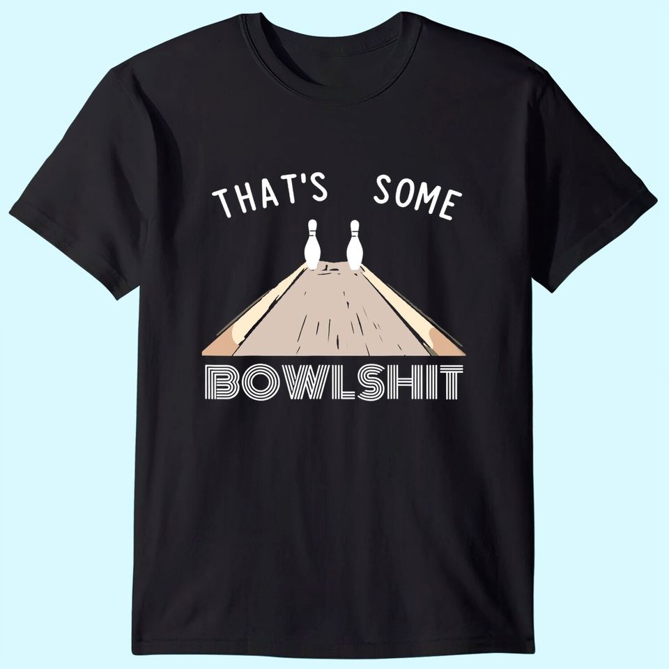 Some Bowlshit Funny Bowling Team League Gift Idea T-Shirt