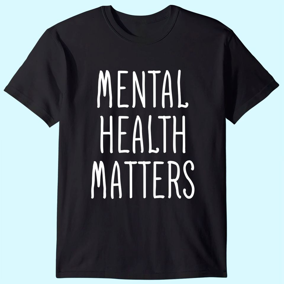 Mental Health Matters mental health awareness therapist T-Shirt