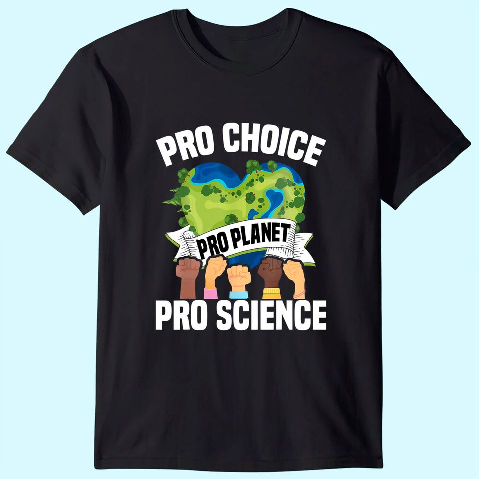 Pro Choice Planet Science Earth Day & Climate Change T Shirt
