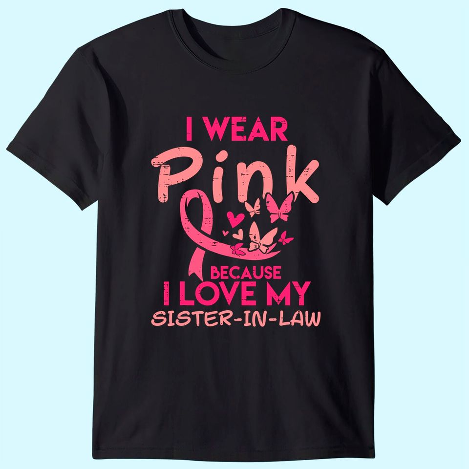 I Wear Pink I Love My Sister In Law Breast Cancer Awareness T-Shirt