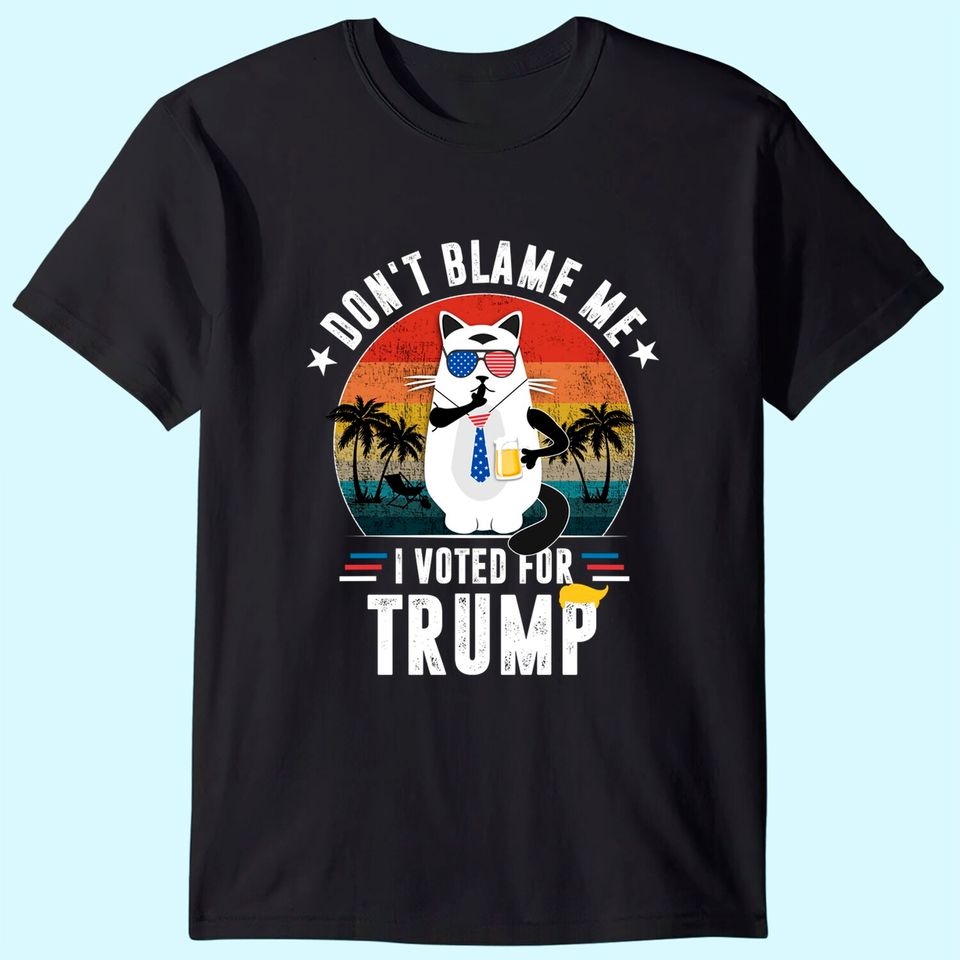 Don't Blame Me, I Voted For Trump Vintage Funny Cat T-Shirt