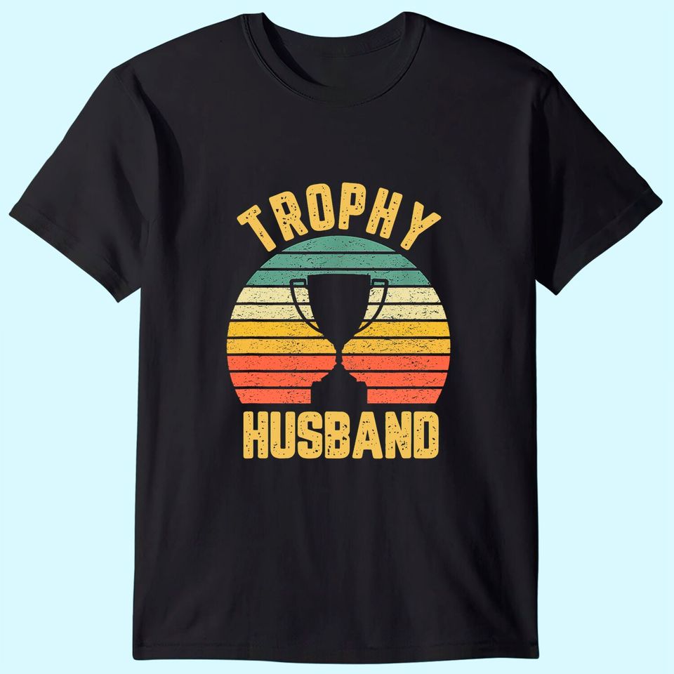 Trophy Husband T Shirt