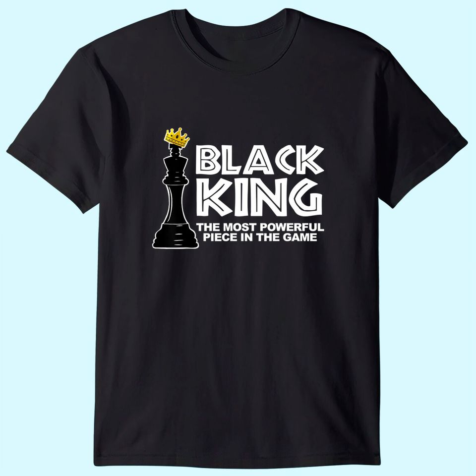Black King The Most Powerful Piece In The The Game T Shirt