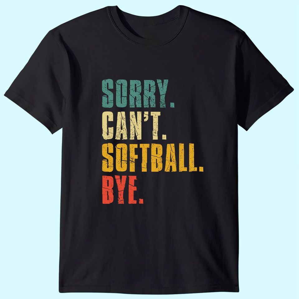 Sorry Can't Softball Bye Vintage Retro Softball Gift T-Shirt