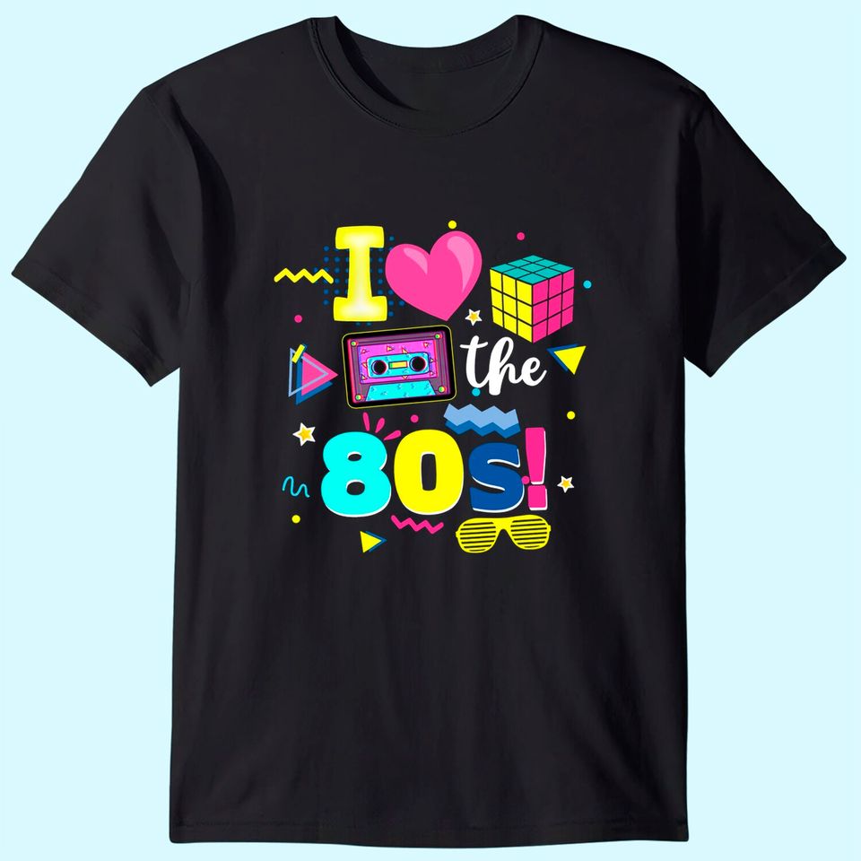 I Love The 80s Gift Tee 80s Birthday Party 1980's Party T Shirt