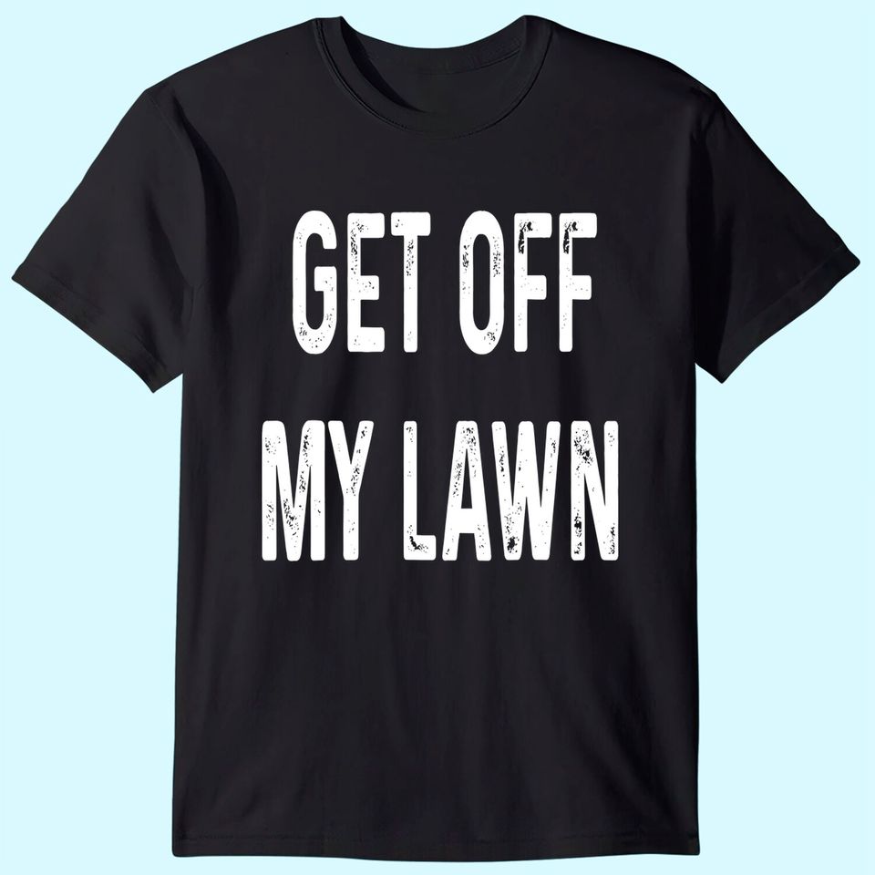 Get Off My Lawn Old Man Senior Citizen Shirt Gift T-Shirt