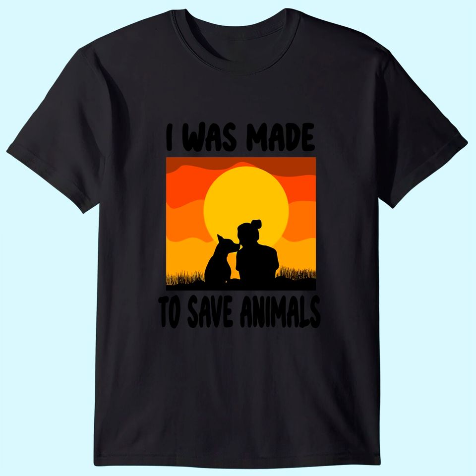 I Was Made To Save Animals Rescue Animal Welfare Dog T-Shirt