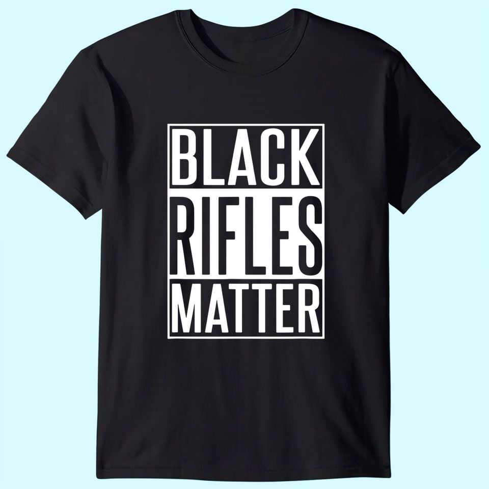 Black Rifles Matter 2nd Amendment T Shirt