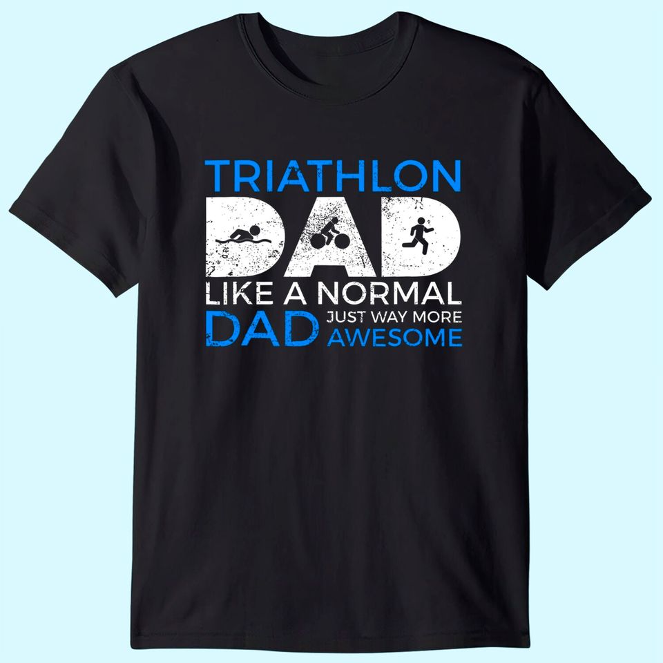 Triathlon Dad Funny Triathlete T Shirt