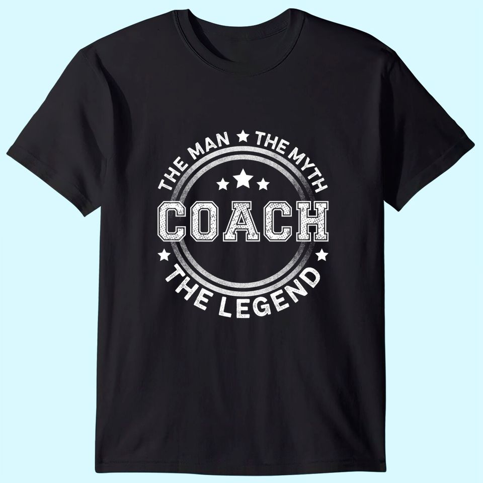 Coach The Man The Myth The Legend T Shirt