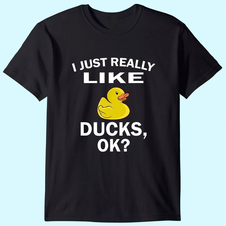 I Just Really Like Ducks Ok Duck Lover T-Shirt