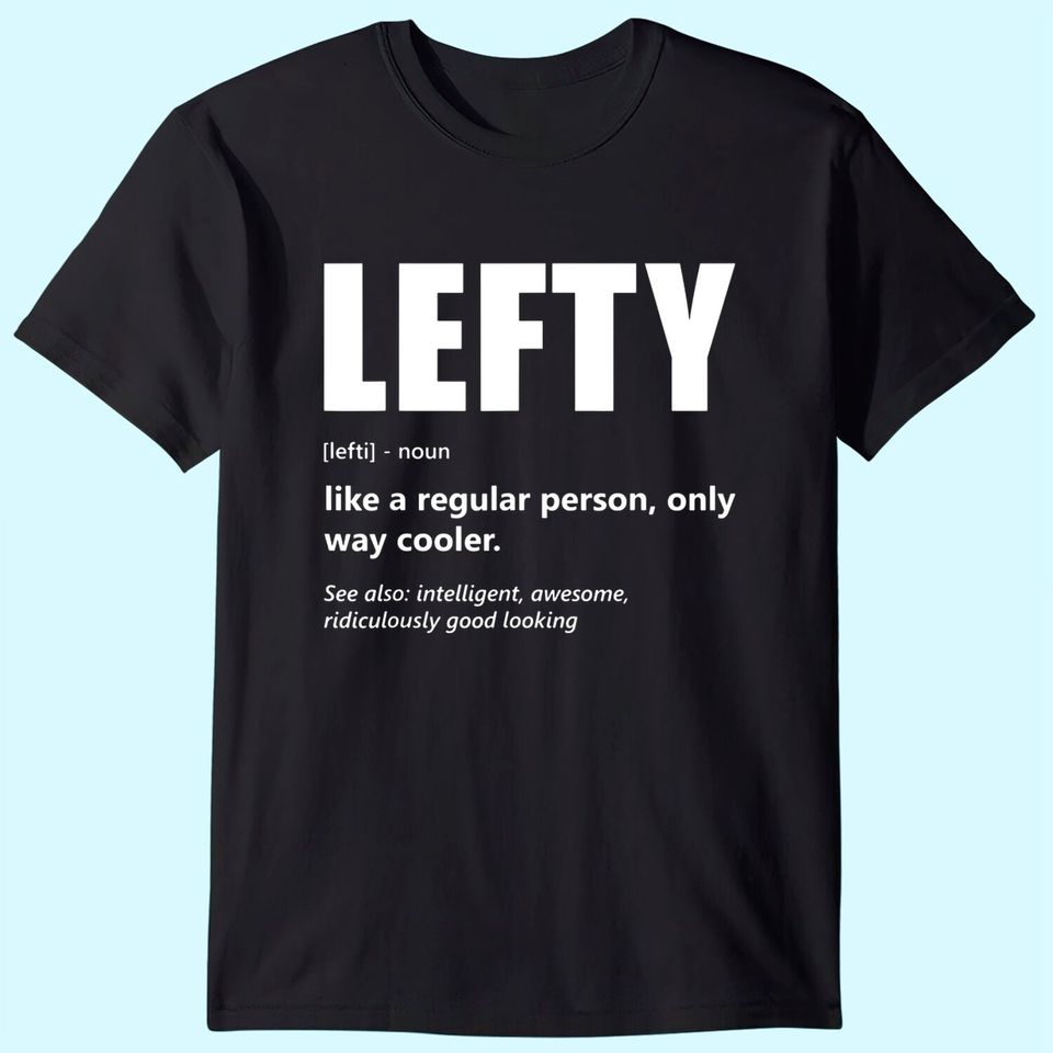Lefthanders Day Lefty Meaning Humor T-Shirt
