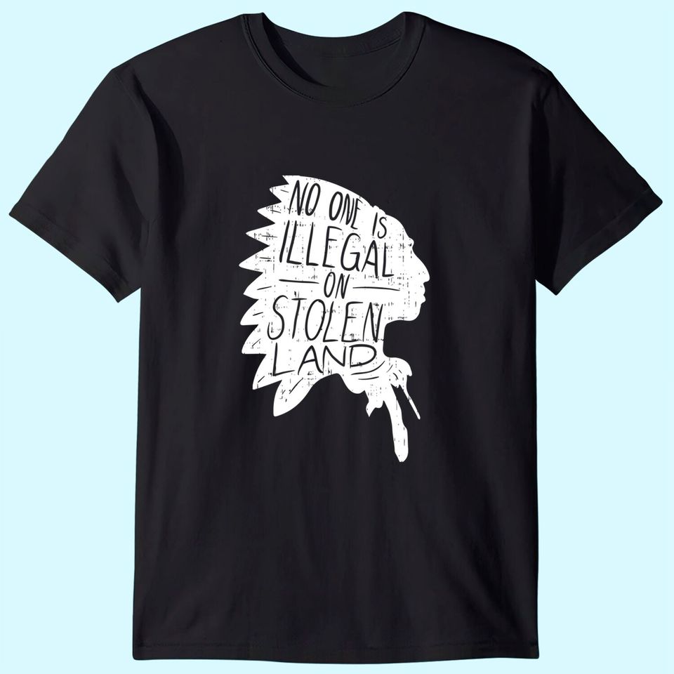 No One is Illegal On Stolen Land Shirt Immigrant
