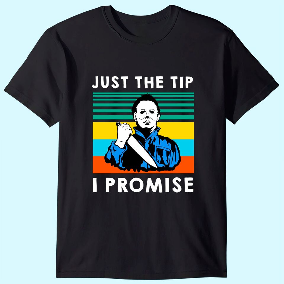 Just The Tip I Promise Halloween T Shirt