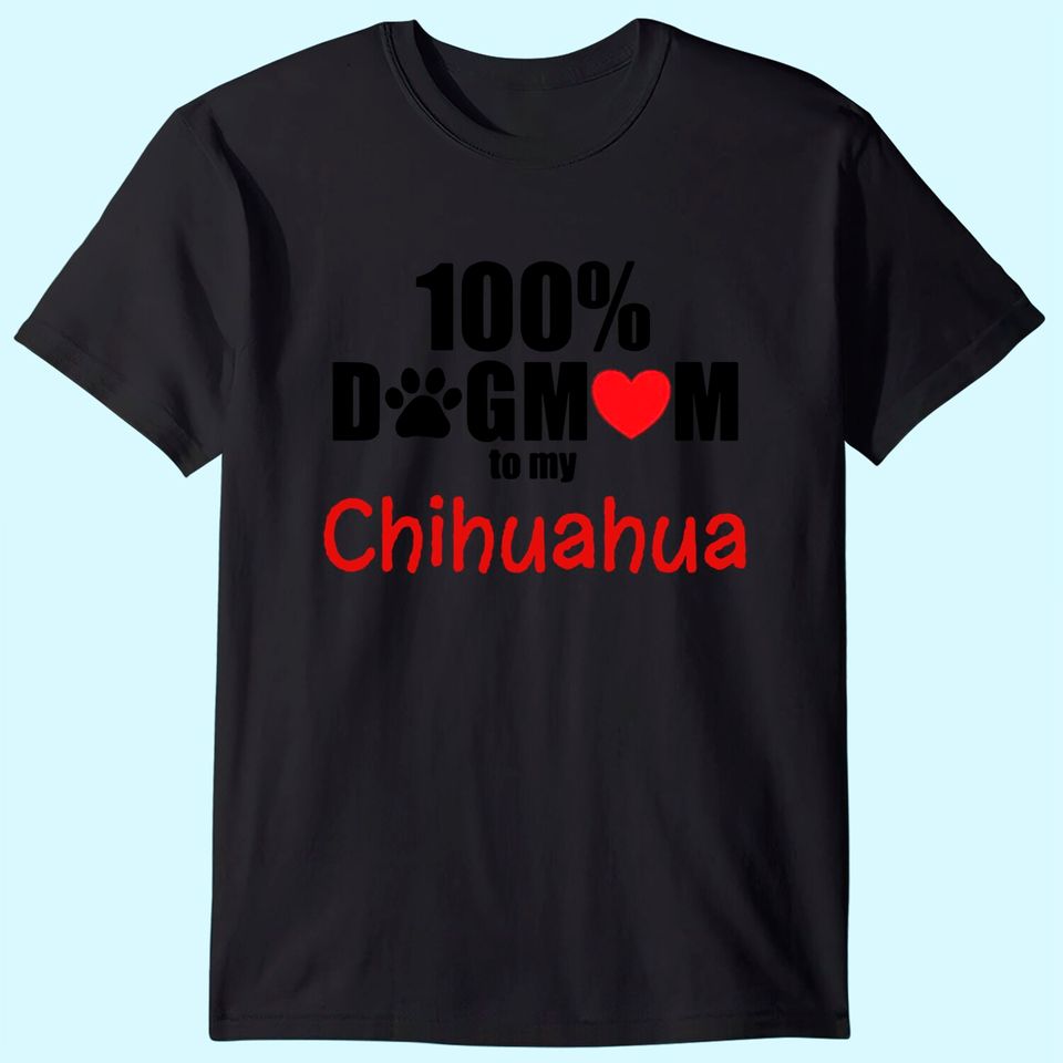 100% Dog Mom With Paw Heart Chihuahua T-Shirt