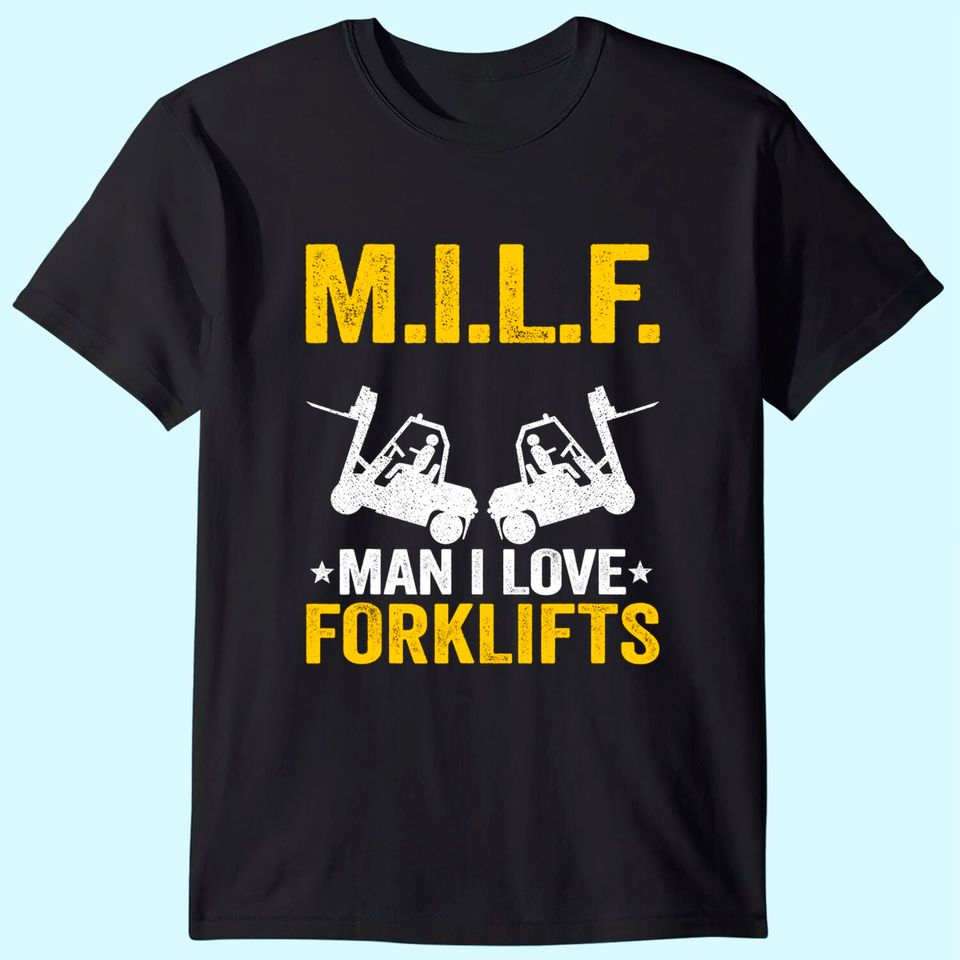 M.I.L.F. Man I Love Forklifts Jokes Funny Forklift Driver T-Shirt