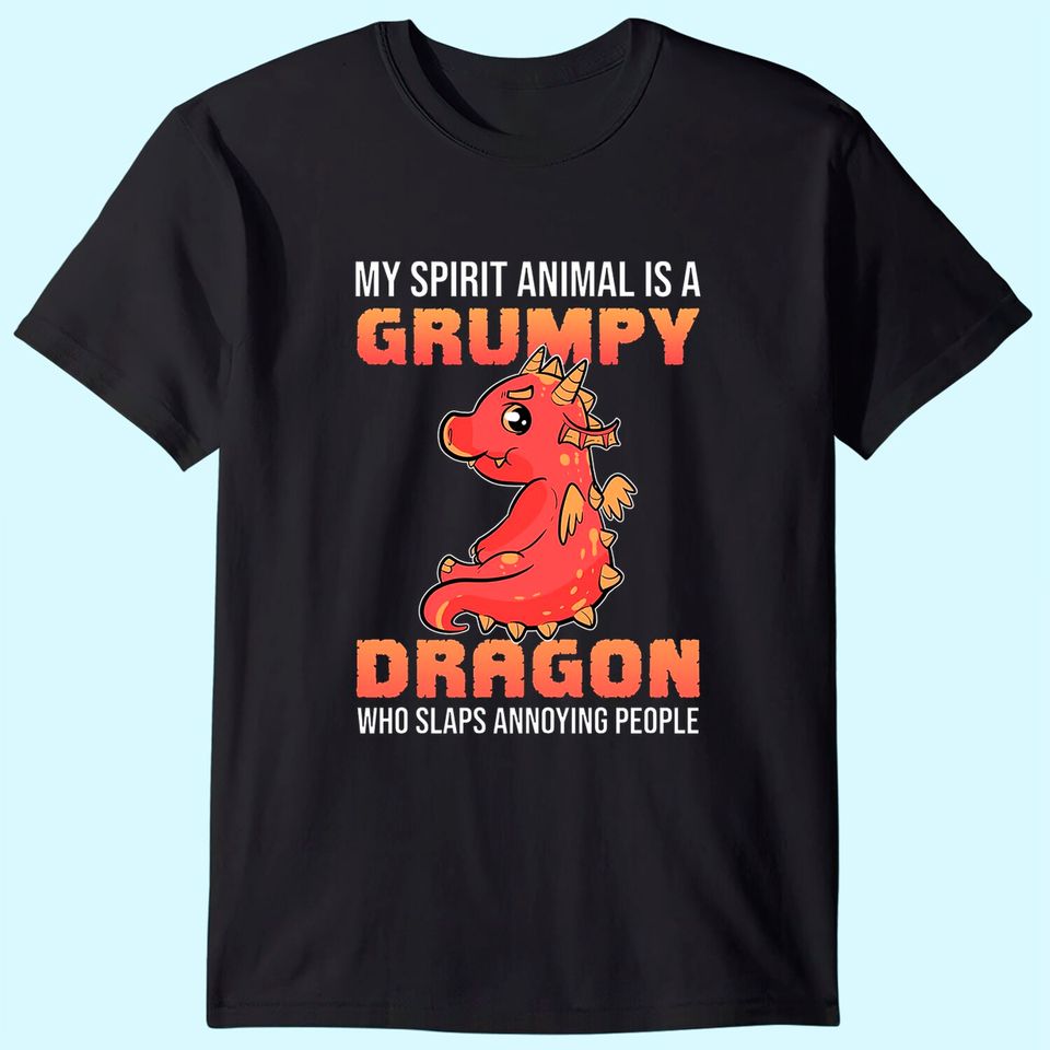 Dragon My Spirit Animal Is A Grumpy Dragon Who Slaps Classic T-Shirt