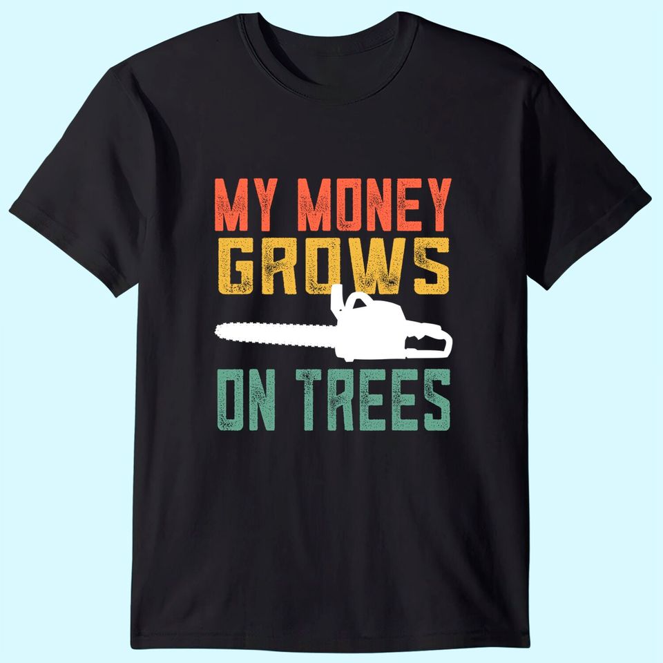 My Money Grows On Trees T Shirt