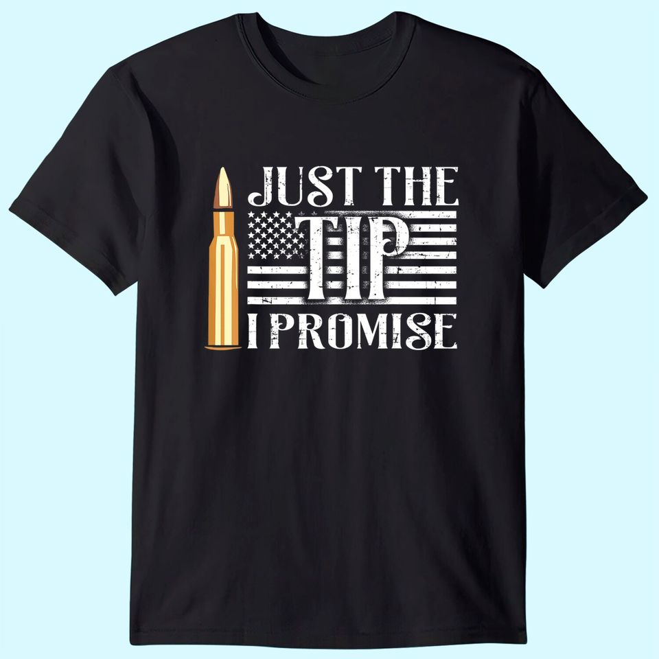 Just The Tip I Promise USA Flag Gun Bullet T Shirt