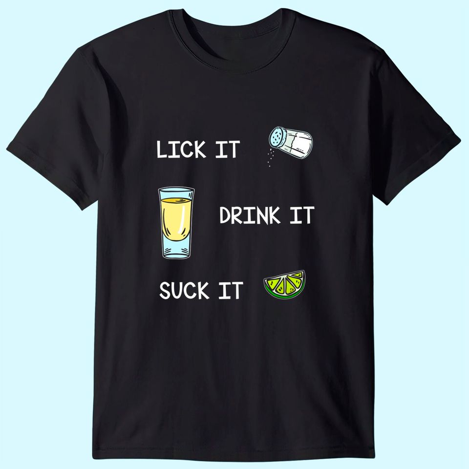 Funny Tequila Lick Salt Drink It Suck Lime Drinking T-Shirt