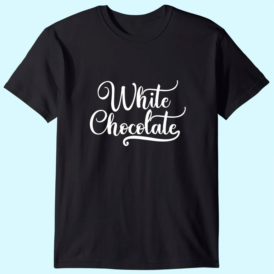 White Chocolate T Shirt