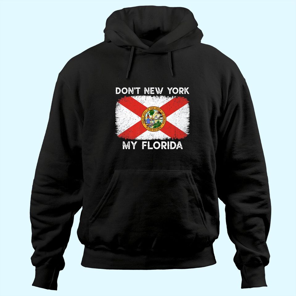Don't New York my Florida Flag Hoodie Florida Vintage Retro Hoodie