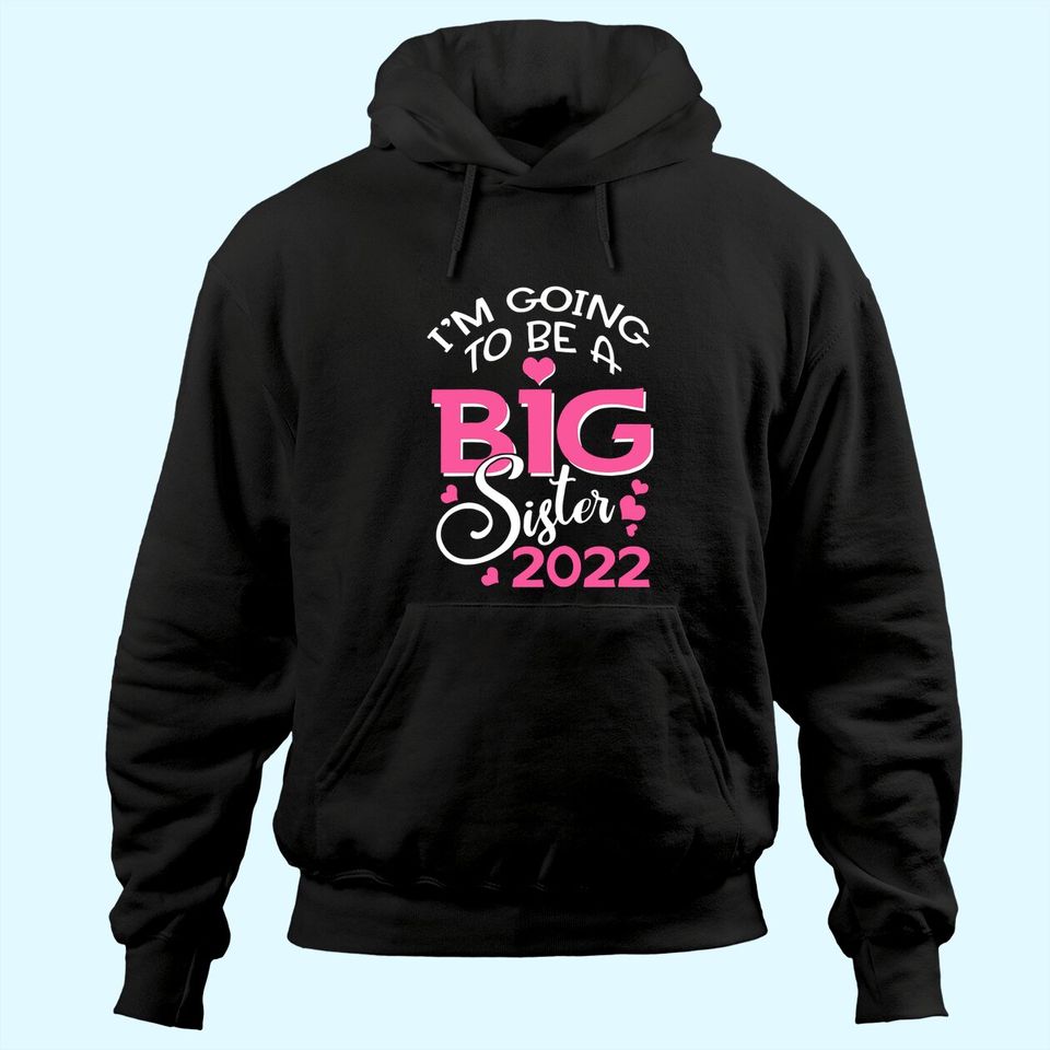 I'm Going To Be A Big Sister 2022 Pregnancy Announcement Hoodie