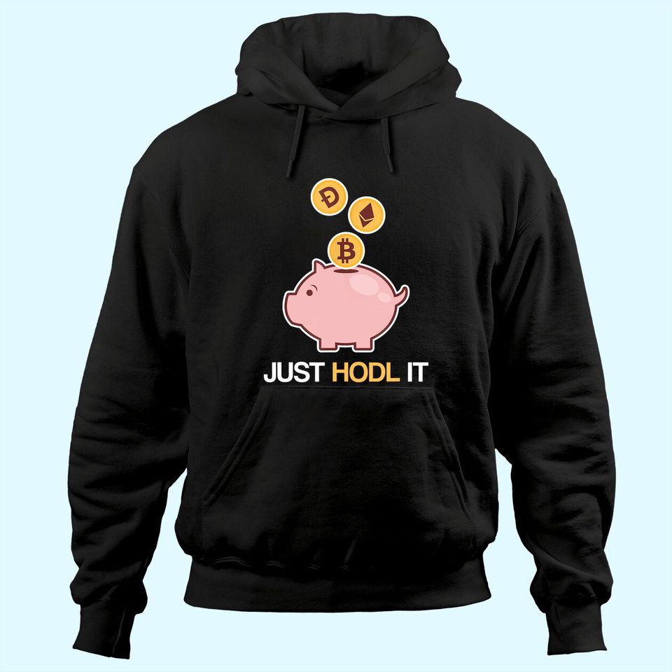 Just HODL It Funny Cryptocurrency Bitcoin Ethereum Dogecoin Hoodie