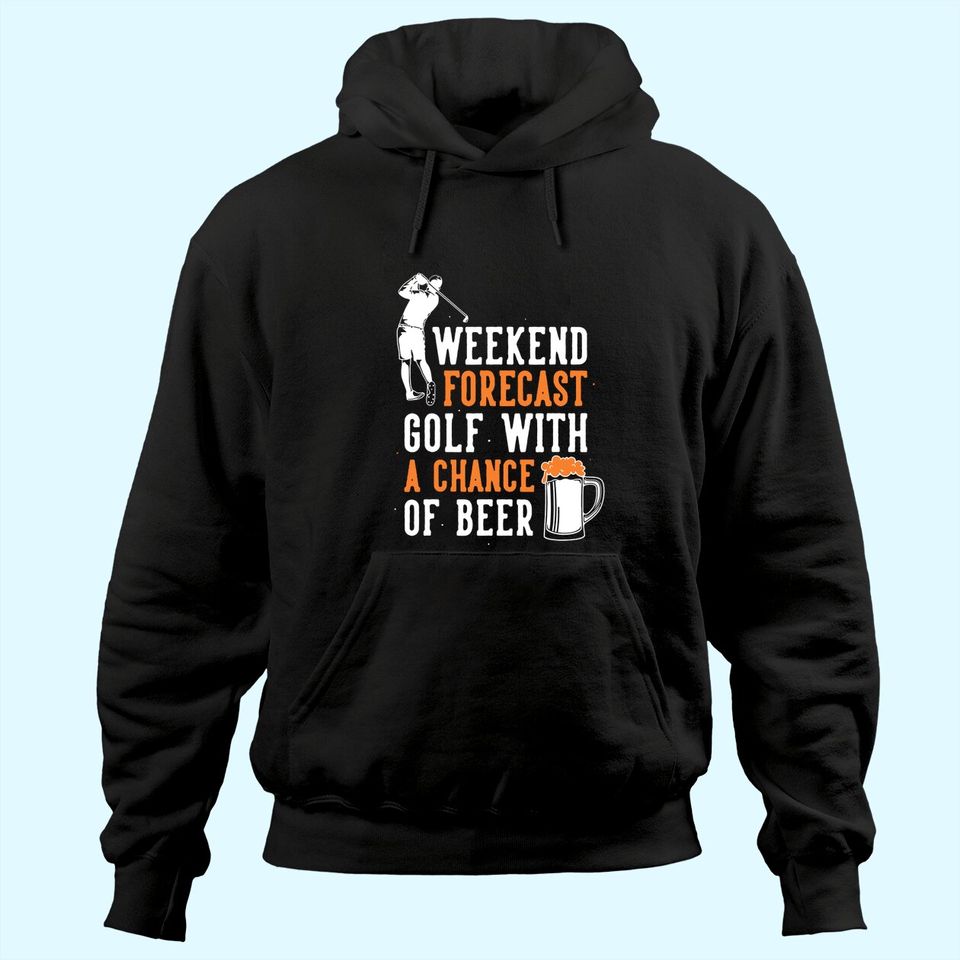 Weekend Forecast Golf With A Chance Of Beer Hoodie