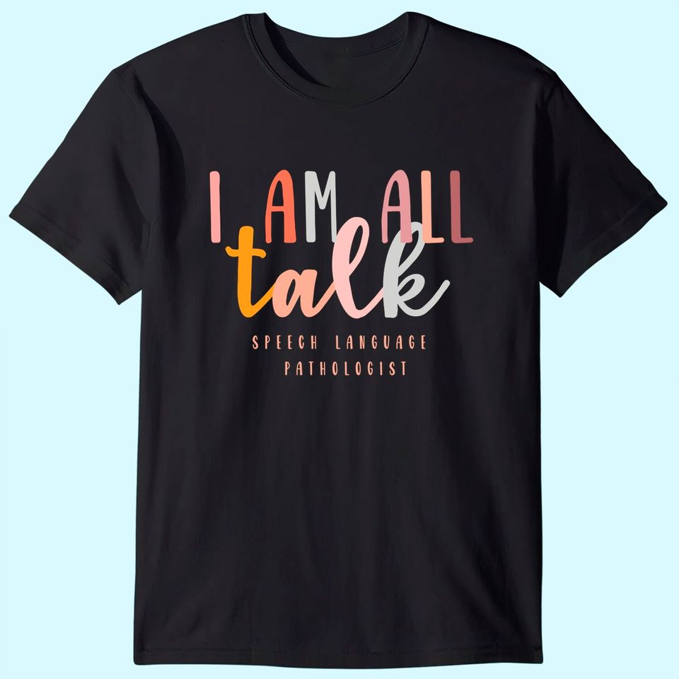I'm All Talk Speech Language Pathologist Therapy T Shirt