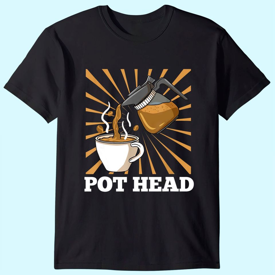 Pot Head For Coffee Gift T-Shirt
