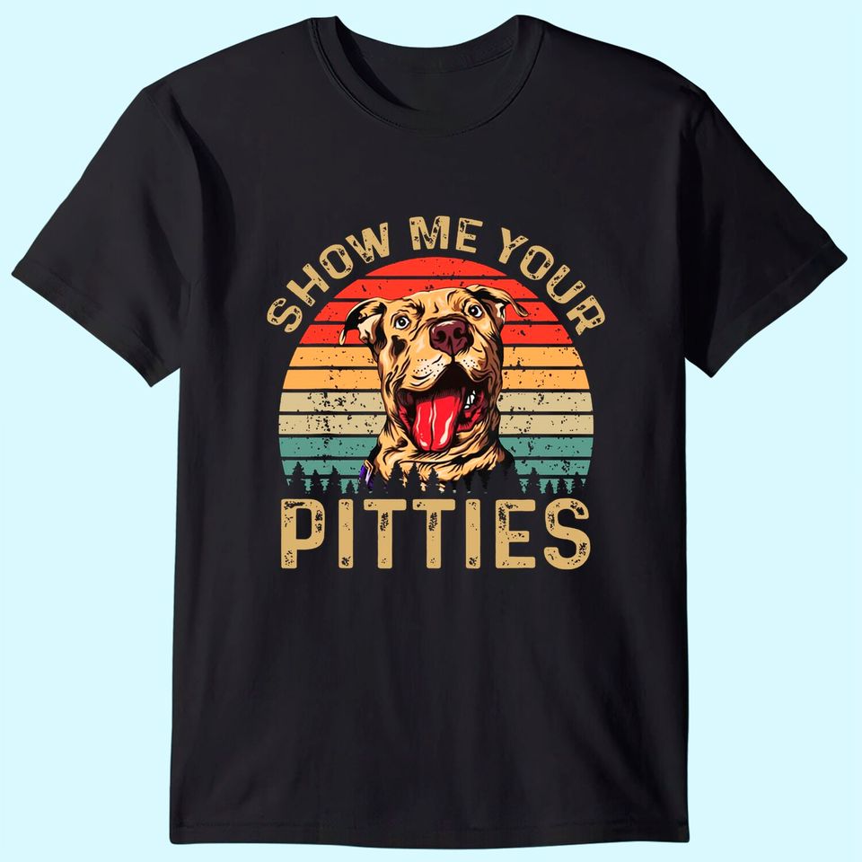 Show Me Your Pitties Funny Pitbull Dog Lovers Retro Vintage T Shirt