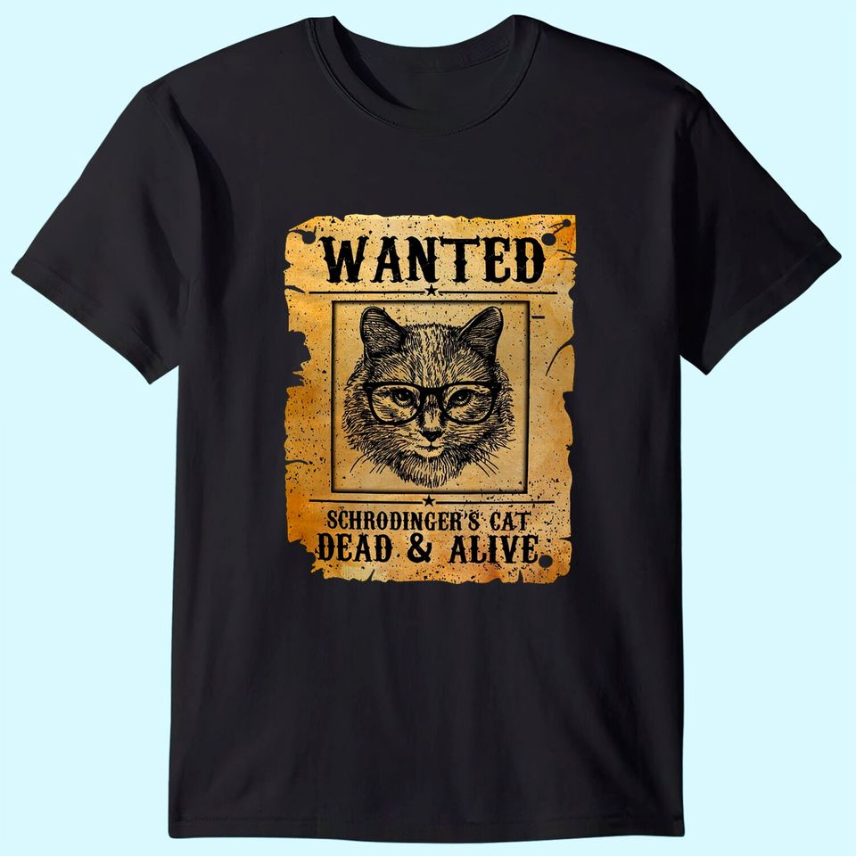 Wanted Dead Or Alive Schrodinger's Cat Funny T-Shirt