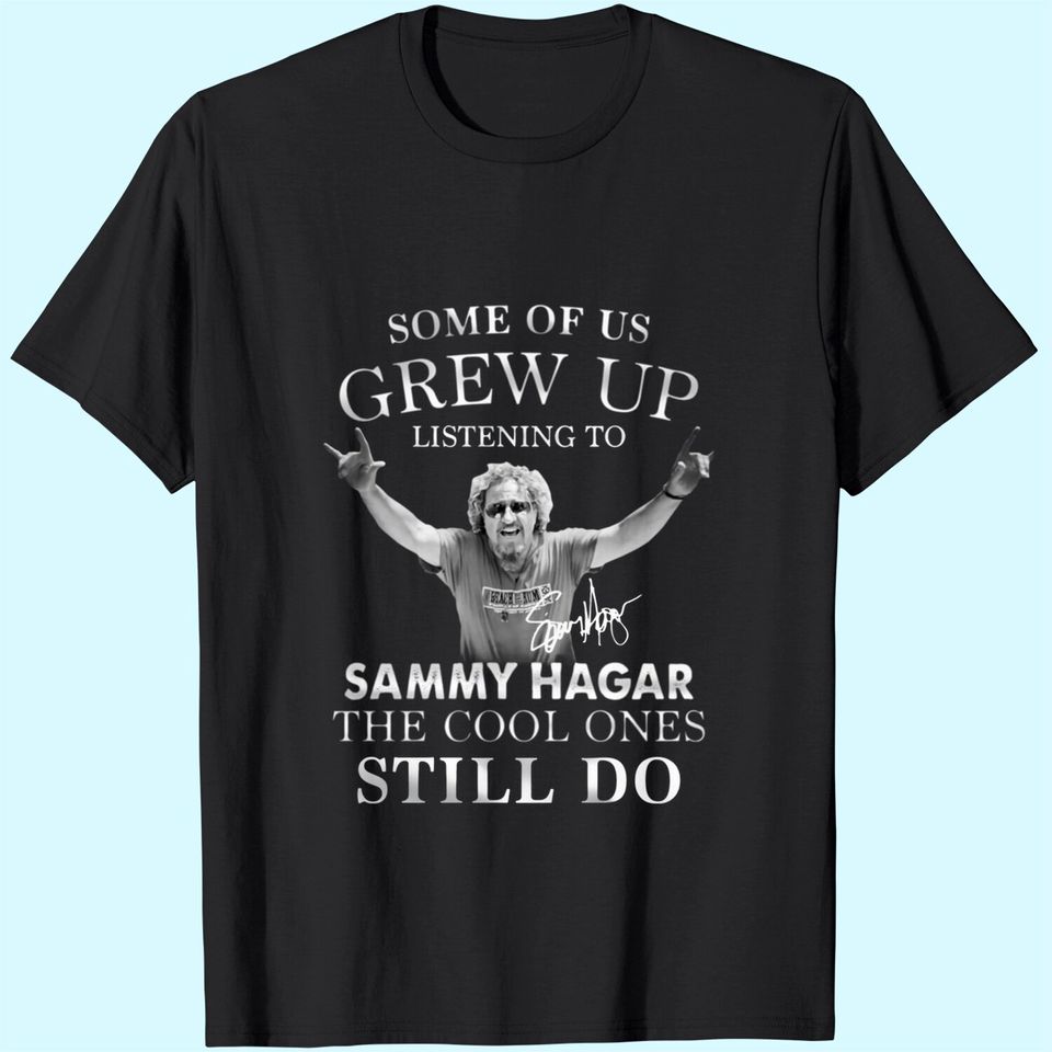Some of Us Grew Up Listening to Sammy_Hagar The Cool Ones Still Do Unisex T-Shirt