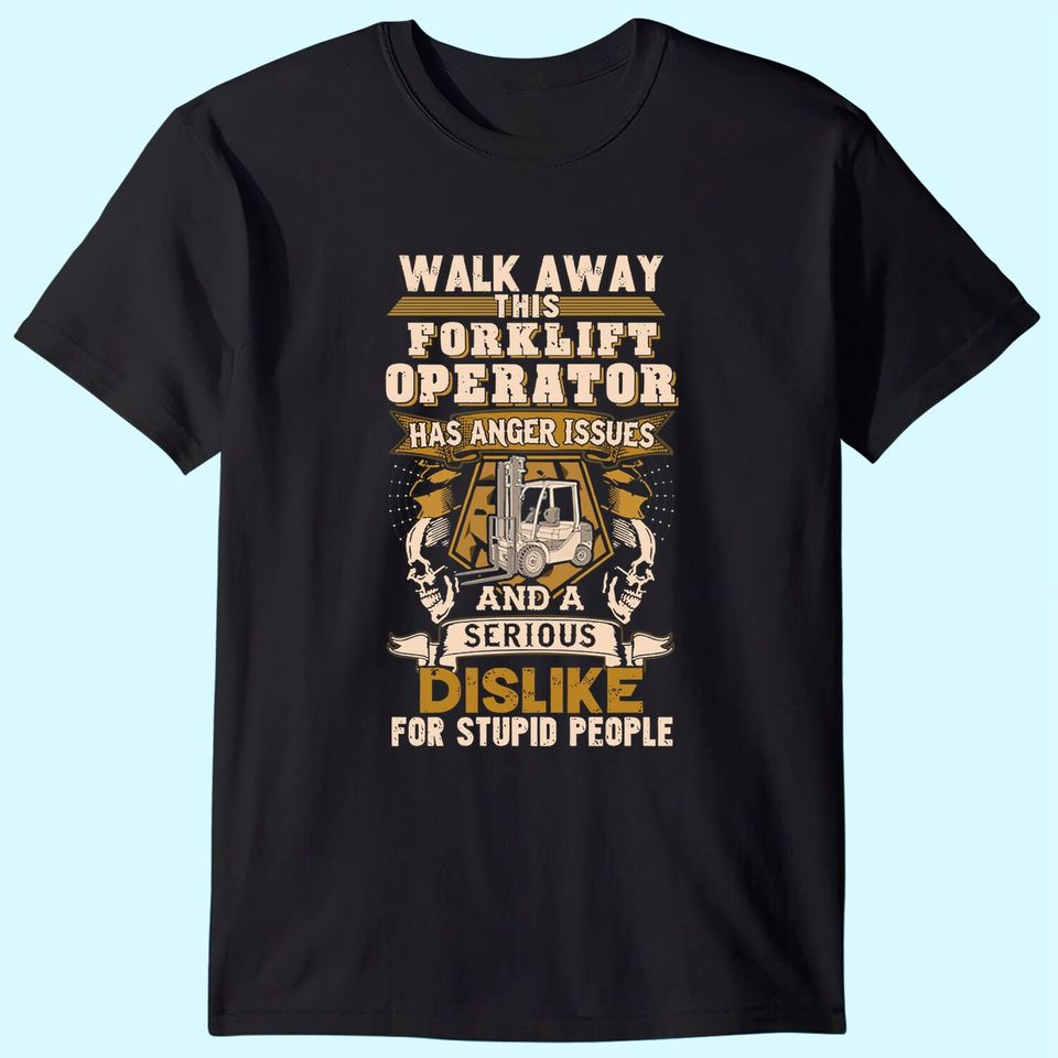 Forklift Operator Tshirt Sarcastic Forklift Operator - Walk Away This Forklift Operator T-Shirt for Men Women