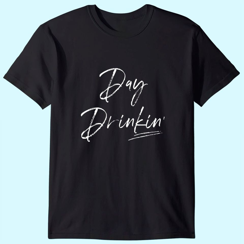 Drinking Shirt for Women, Gift for Drinker, Day Drinking Shirt