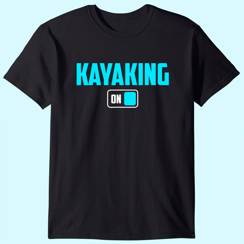Kayaking Mode On Canoe Boat Adventure T-Shirt