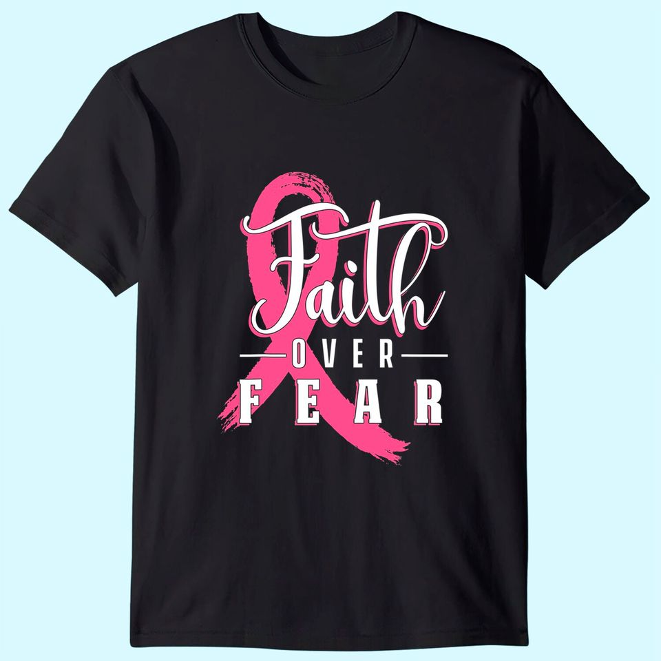 Faith Over Fear Breast Cancer Support Awareness Pink Ribbon T-Shirt