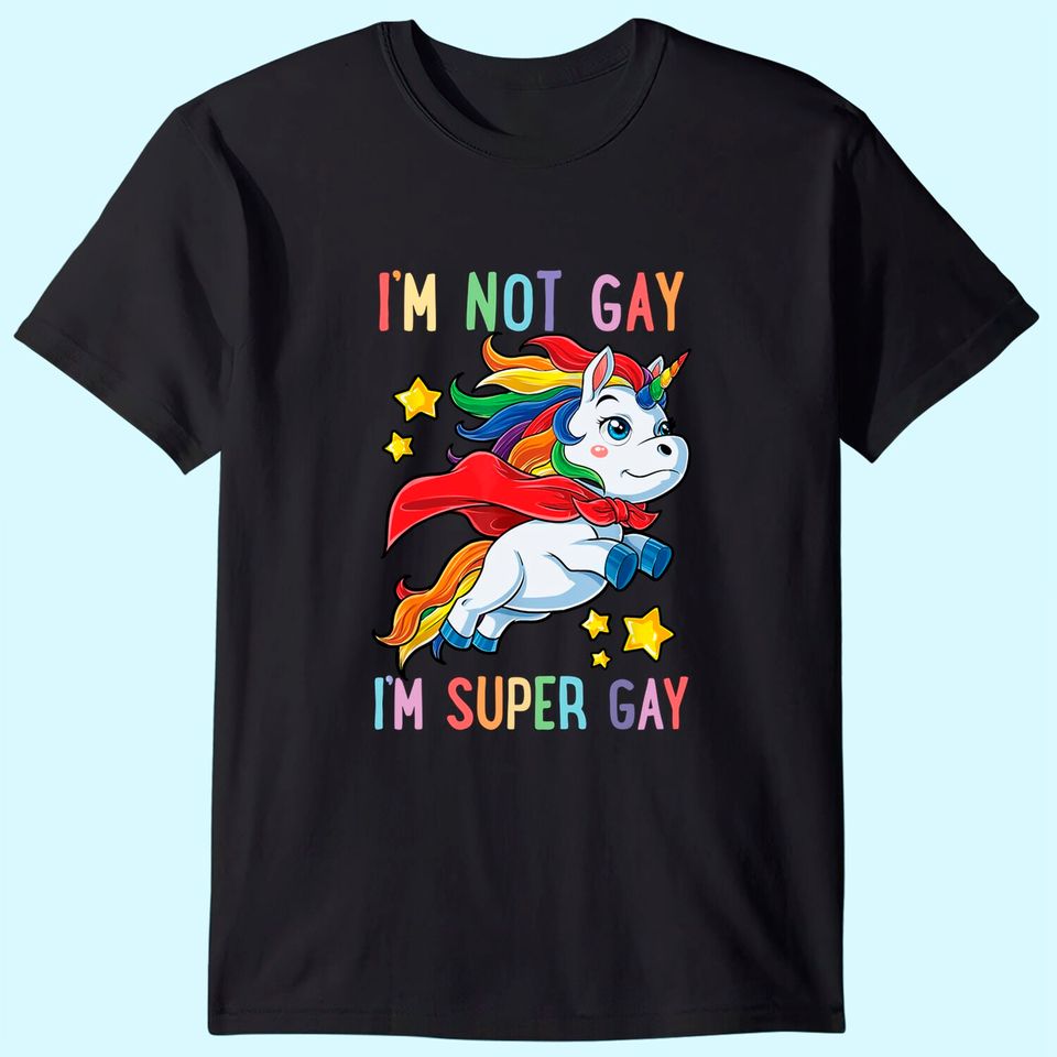 I'm not Gay I'm Super Gay Pride LGBT Flag T shirt Unicorn