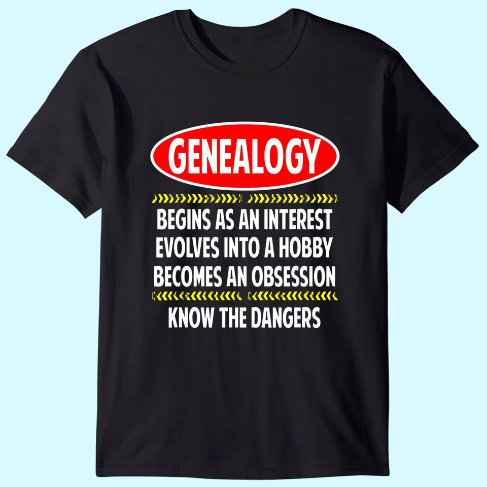Genealogy Know The Dangers, Family Genealogy T-Shirt