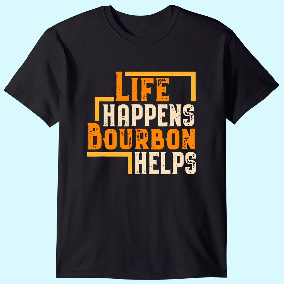 Life Happens Bourbon Helps Funny Whiskey Drinking Gift T-Shirt