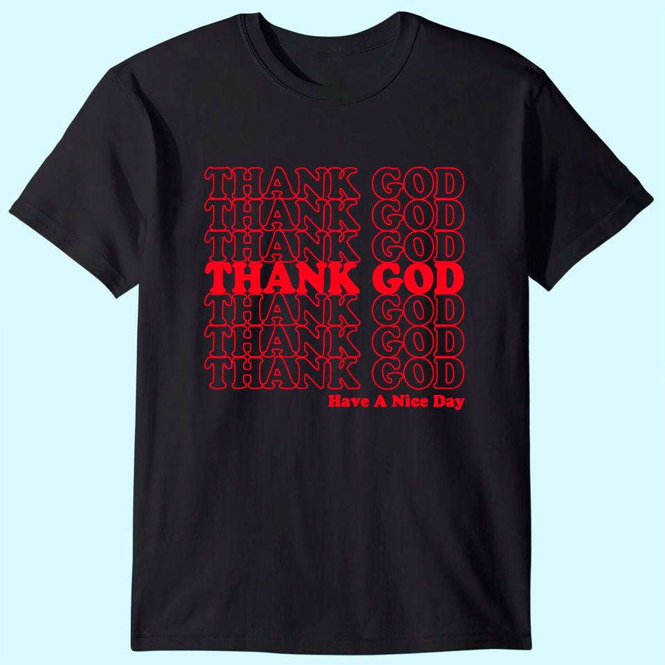 Thank God Have A Nice Day Grocery Bag T-Shirt
