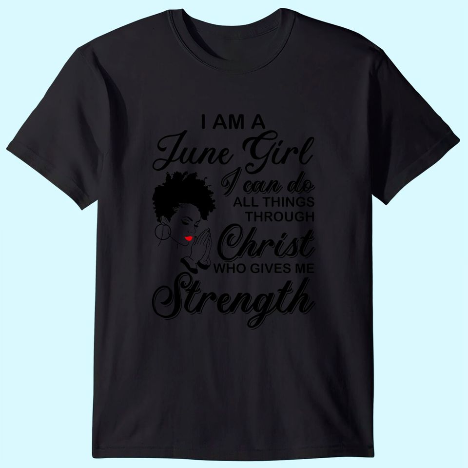 June Girl Shirt - Born in May I'm A June Birthday Black Girl T-Shirt