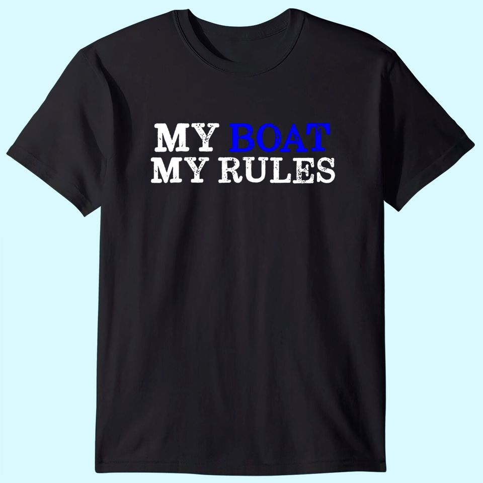 My Boat My Rules Design for Captains, Sailors, Boat Owners T-Shirt