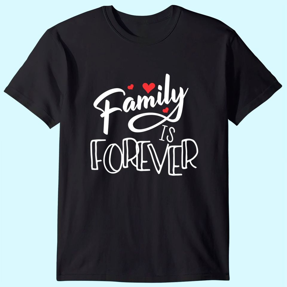 Family Love Reunion Gifts | Family Is Forever T-Shirt