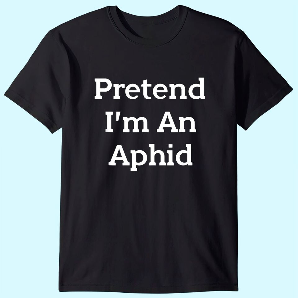 Pretend I'm An Aphid Costume Insect HalloweenT Shirt