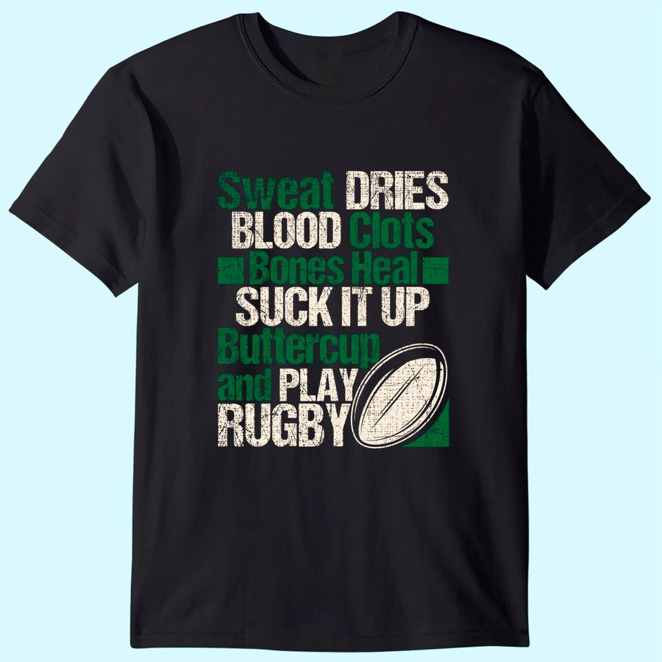 Sweat Dries Blood Clots Bones Heal - Rugby Quote T-Shirt