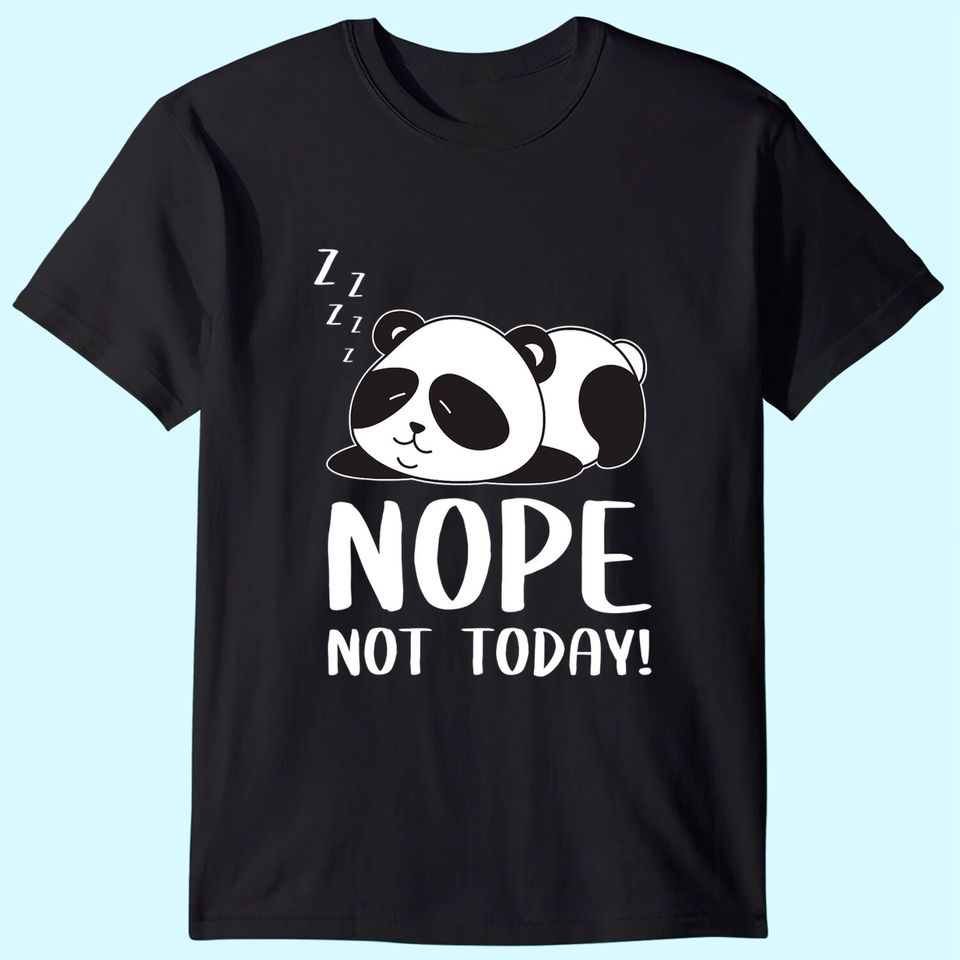 Nope Not Today Sleeping Cute Panda Lazy Chilling Funny Quote T Shirt